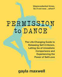 How to stream on youtube, spotify. Permission To Dance The Life Changing Guide To Releasing Self Criticism Letting Go Of Unrealistic Comparisons And Experiencing The Power Of Self Love Maxwell Gayla 9780987228666 Amazon Com Books