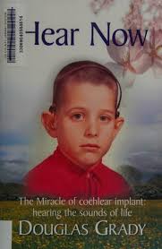 Hear now : [the miracle of cochlear implant : hearing the sounds of life] :  Grady, Douglas : Free Download, Borrow, and Streaming : Internet Archive