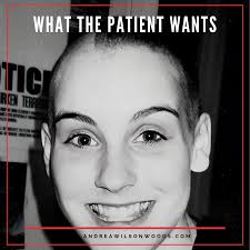 What the patient wants — Andrea Wilson Woods