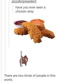 Have You Ever Seen A Chicken Strip Stupid Funny Funny Two Kinds Of People