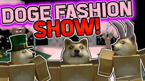 It is based on the. Doge Fashion Show Roblox Youtube
