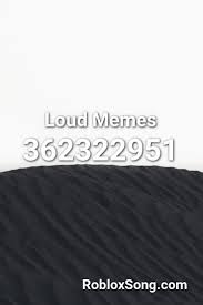Loud Memes Roblox Id Roblox Music Codes Memes Roblox Songs