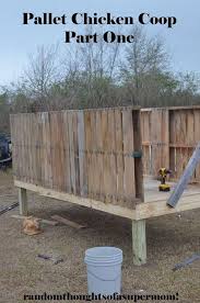 Random Thoughts Of A Supermom Pallet Chicken Coop Part One Chicken Coop Pallets Chicken Coop Diy Chicken Coop