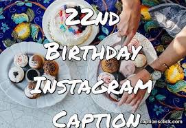 22nd Birthday Captions 110 Best Instagram Birthday Captions 2021 Captions Click