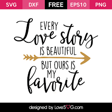 Download Every Love Story Is Beautiful But Ours Is My Favorite Lovesvg Com Cricut Cricut Free Svg Free Files