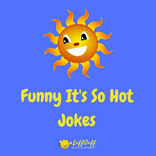 Check spelling or type a new query. 56 Sizzling It S So Hot Jokes Laffgaff Home Of Laughter