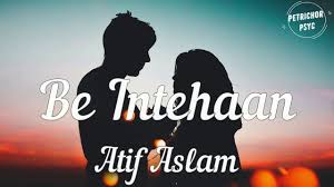 Atif Aslam Be Intehaan Lyrics Hd Youtube Thanks to jb, gurminder kaur, siraat shah, varshini ramaswamy for correcting these lyrics. atif aslam be intehaan lyrics hd