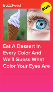 Eat A Dessert In Every Color And We Ll Guess What Color Your Eyes Are Playbuzz Quizzes Buzzfeed Quiz Funny Fun Personality Quizzes