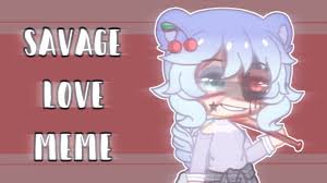 Savage Love Meme It Got Dark Gacha Club Syado S Dark Side Youtube Find and save savage memes | see more savag3 memes, www savage com memes, savage com memes from instagram, facebook, tumblr, twitter & more.