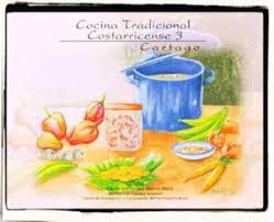 Ingredientes clásicos con un toque de. Recetario De Cocina Tradicional Costarricense De Cartago Recetas Tipicas