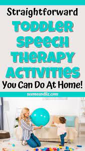 Speech therapy focuses on helping kids articulate words clearly and regulate pitch and volume. Straightforward Speech Therapy Activities For Toddlers You Can Do At Home Seeme Liz