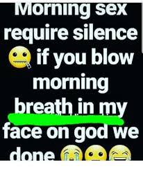 Morning Sex Require Sllence If You Blow Morning Breath In My Face On God We God Meme On Me Me