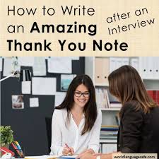 If you apply for a job in an industry that prioritizes casual communication, or you are interviewing for an internal position and you know your interviewer, an informal. Write An Amazing Interview Thank You Note World Language Cafe