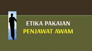 Penjawat awam yang berpencen dan kontrak. Etika Berpakaian Penjawat Awam By Chekla Adi