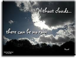 Without Clouds There Can Be No Rain Nature Saying On Photo Of Dark Clouds Spiritual Quotes To Live By Nature Quotes Spiritual Quotes Positive Quotes