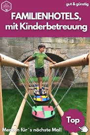 Familienhotel Mit Kinderbetreuung Gut Leistbar Kinderbetreuung Familien Urlaub Kinder