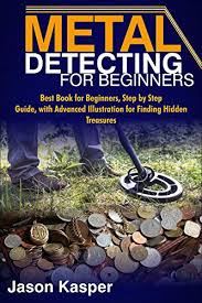 In these areas, detectorists usually find stashes of money, relics and silver/gold dimes. Metal Detecting For Beginners Best Book For Beginners Step By Step Guide With Advanced Illustration For Finding Hidden Treasures Kindle Edition By Kasper Jason Crafts Hobbies Home Kindle Ebooks