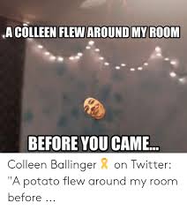A potato flew around my room before you came — vasilisa and jenia 00:06. A Potato Flew Around My Room The Potato Flew Around My Room When You Came In 9gag A Potato Flew Around Room