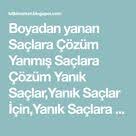 Boyadan Yanan Saclara Cozum Yanmis Saclara Cozum Yanik Saclar Yanik Saclar Icin Yanik Saclara Cozum Yanmis Saclar Yanmis Saclar Icin Sac Diyet Cilt Bakimi