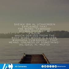The Lexical Definition Of Tawheed Sheikh Ibn Al Uthaymeen D 1421h Explained That The Word Tawheed Etymologically Is A Noun Which Derived From The Root
