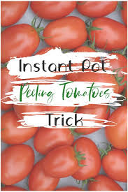Instant Pot Peeling Tomatoes Trick 365 Days Of Slow Cooking And Pressure Cooking In 2020 Instant Pot Recipes Instant Pot Dinner Recipes How To Peel Tomatoes