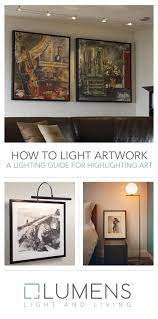 Choosing Art Is An Important Step In Decorating Your Home But What Happens After Dark Make Sure Your Best Loved Works Artwork Lighting Artwork Picture Light