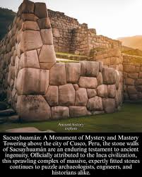 In 2023, the mysterious walled site of Saksaywaman in Peru continues to intrigue  historians and archaeologists alike. The massive stone blocks, meticulously  aligned with incredible precision, raise questions about whether ancient  craftsmen