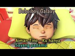 Benar ku hanya sayang padamu bukannya takdirku untuk bersamamu. Boboiboy Galaxy Ku Hanya Sayang Padamu Aiman Tino Youtube