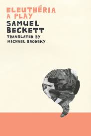 Eleutheria By Samuel Becketthttps Www Orbooks Com Wp Content Uploads 2015 09 Eleutheria Cvr 3 Jpg Samuel Beckett Book Publishing Books
