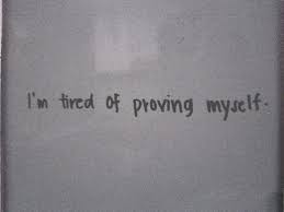 I M Tired Of Proving Myself How Are You Feeling Im Tired Love You