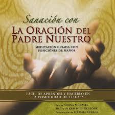 Padre nuestro, que estás en el cielo. Sanacion Con La Oracion Del Padre Nuestro Album By Mirna Morales Kristopher Stone Marsha Burack Spotify