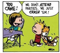 Maybe you would like to learn more about one of these? Calvin And Hobbes Da We Don T Attend Parties We Just Crash Em Calvin And Hobbes Comics Calvin And Hobbes Quotes Calvin And Hobbes