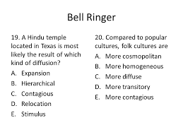 Bell Ringer 19 A Hindu Temple Located In Texas Is Most Likely The Result Of Which Kind Of Diffusion Expansion Hierarchical Contagious Relocation Stimulus Ppt Download
