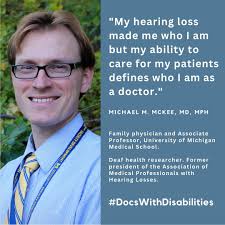 My hearing loss made me who I am but my ability to care for my patients  defines who I am as a doctor." Michael McKee, MD, MPH -@umichmedicine  #DocsWithDisabilities