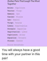 For libra and cancer, compatibility is elusive and unstable at best. Zodiac Pairs That Laugh The Most Together Aries Capricorn Taurus Virgo Gemini Leo Cancer Pisces Leo Gemini Virgo Taurus Libra Sagittarius Scorpio Aquarius Sagittarius Libra Capricorn Aries Aquarius Scorpio Pisces Cancer Source
