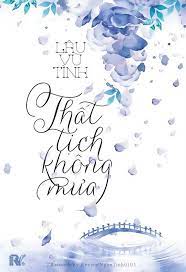 Tình, đợi anh ở dưới cửu tuyền. Review Tháº¥t Tá»‹ch Khong MÆ°a Tac Giáº£ Review Ngon Tinh Facebook