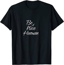 Free shipping on orders over $25 shipped by amazon. Be A Nice Human T Shirt Clothing Amazon Com
