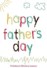 Father S Day Children S Church Lesson Happy Father S Day Happy Father Day Quotes Happy Fathers Day Childrens Church Lessons