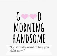 Good Morning Image With Quotes 10 Pics 9 Good Morning Handsome Quotes Flirty Good Morning Quotes Morning Quotes Funny