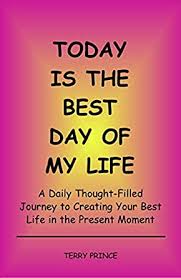 The compose singers & orchestra — time of my life 04:38. Today Is The Best Day Of My Life A Daily Thought Filled Journey To Creating Your Best Life In The Present Moment English Edition Ebook Prince Terry Amazon De Kindle Shop