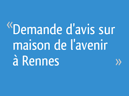 3 monate alt | keine versteckten kosten | kostenlose stornierung. Demande D Avis Sur Maison De L Avenir A Rennes Ille Et Vilaine 9 Messages