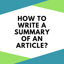 To make the article easier to comprehend, your task is to arrange your summary from general to specific. How To Write A Summary Of An Article Phdessay Com