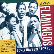 I Only Have Eyes For You By The Flamingos Oldies Music Soul Music Music Memories