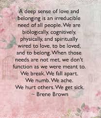 The Need For Love And Belonging Brene Brown Quotes Words Inspirational Quotes