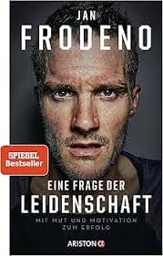 Eine Frage der Leidenschaft: Mit Mut und Motivation zum Erfolg : Frodeno,  Jan: Amazon.de: Bücher