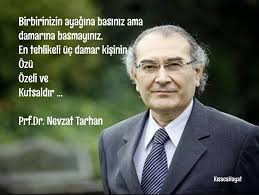 Birbirinizin Ayagina Basiniz Ama Damarina Basmayiniz En Tehlikeli Uc Damar Kisinin Ozu Ozeli Ve Kutsaldir Prf Dr Nevzat Tarhan