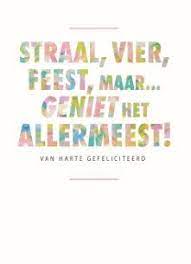 Verjaardagskaart Vrouw Party Decorations Kaart Met De Tekst Straal Vier Feest Maar Geniet Het Allermeest Verjaardagsgedichten Verjaardag Verjaardagscitaten