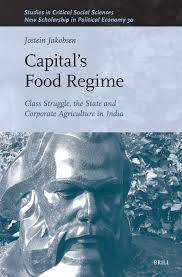 Capital's Food Regime: Class Struggle, the State and Corporate Agriculture  in India