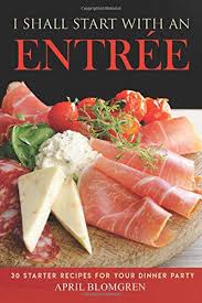 Now, if only they'd show up. I Shall Start With An Entree 30 Starter Recipes For Your Dinner Party Blomgren April Amazon De Bucher