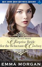 A Surprise Bride for the Reluctant Cowboy: Mail Order Bride Historical  Romance eBook : Morgan, Emma: Amazon.in: Kindle Store